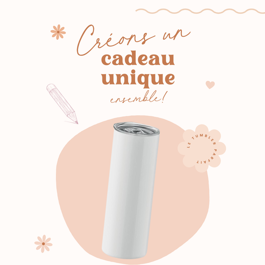 Créez votre tumbler personnalisé!
